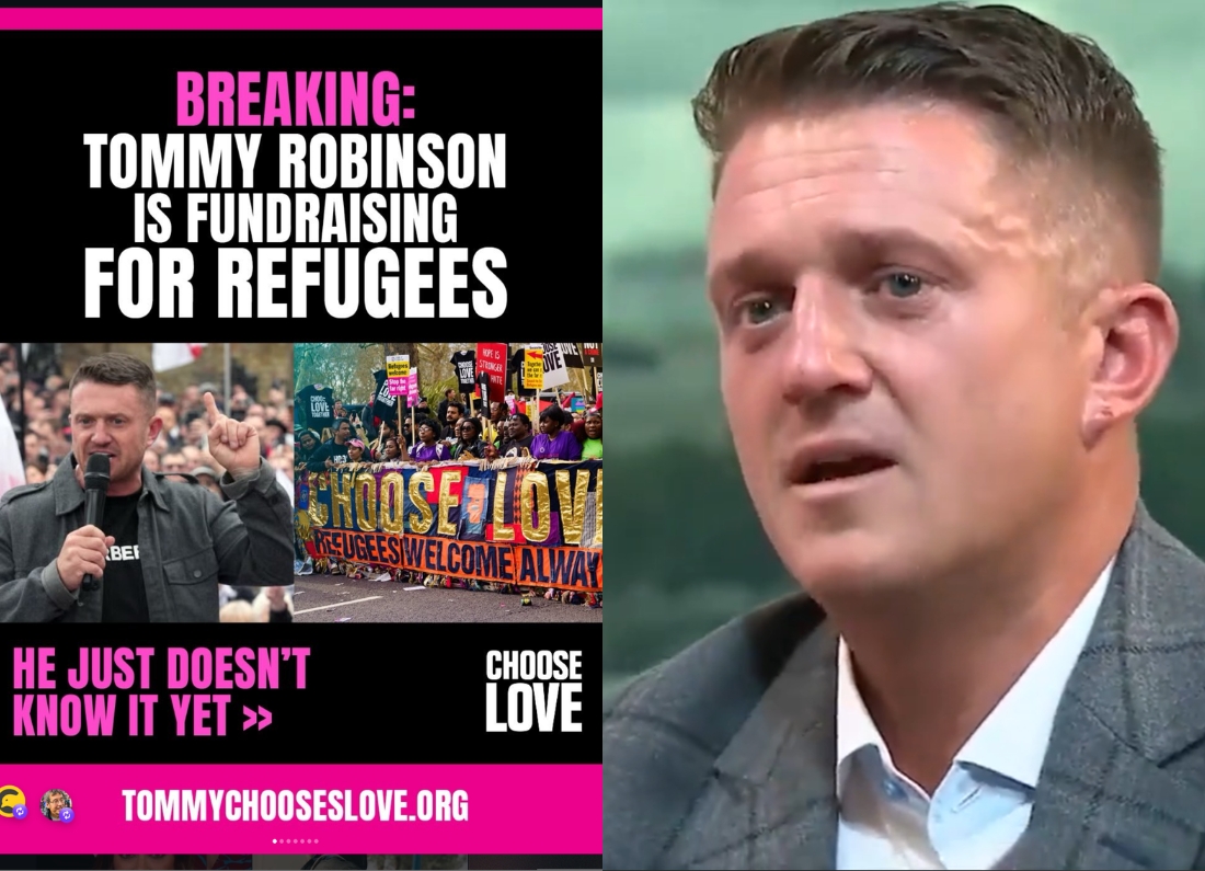 Split-screen image showing Tommy Robinson on the right during a televised interview, alongside a Choose Love campaign graphic claiming “Tommy Robinson is fundraising for refugees” with photos of refugees welcome demonstrations and the slogan: “He just doesn’t know it yet.”
